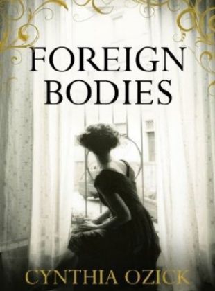Foreign Bodies by Cynthia Ozick