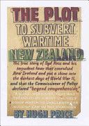 The Plot To Subvert Wartime New Zealand - a True Story of An Impudent Hoax by Hugh Price