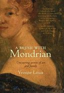 A Brush with Mondrian: Uncovering Secrets of Art And Family by Yvonne Louis