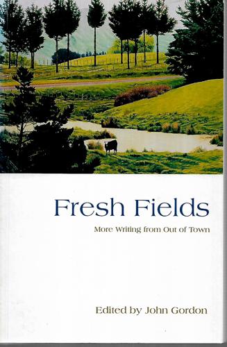 Fresh Fields: More Writings From Out of Town by John Gordon