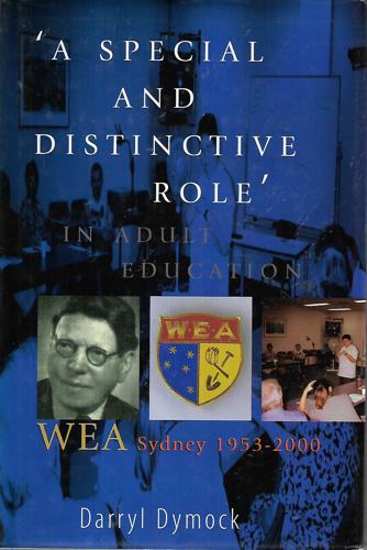 A Special And Distinctive Role in Adult Education, Wea Sydney 1953-2000 by Darryl Dymock