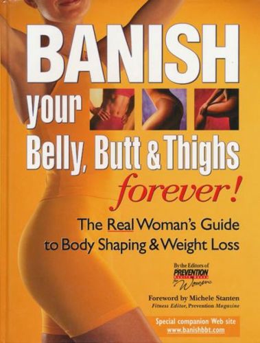Banish Your Belly, Butt And Thighs Forever!: the Real Woman's Guide To Body Shaping & Weight Loss by The Editors of Prevention Health Books for Women