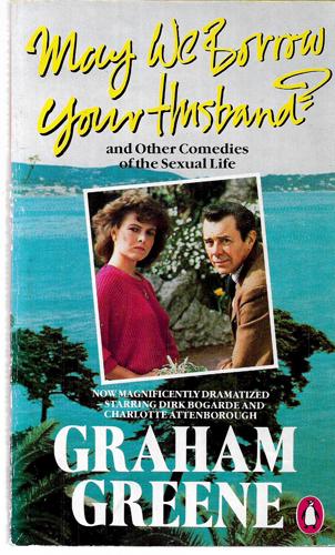 May We Borrow Your Husband? And Other Comedies of the Sexual Life by Graham Greene