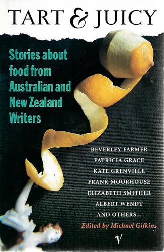 Tart And Juicy - Food Stories From Australian And New Zealand Writers by Michael Gifkins