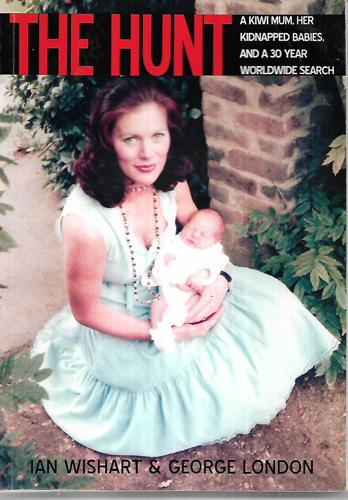 The Hunt: a Kiwi Mum, Her Kidnapped Babies And a 30 Year Worldwide Search by Ian Wishart