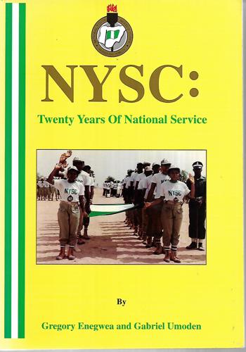 NYSC: Twenty Years Of National Service by Gregory Enegwea and Gabriel Umoden