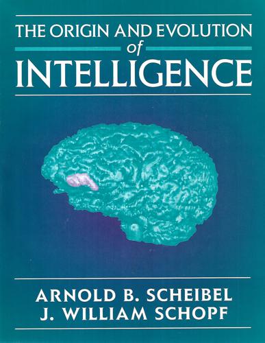 The Origin And Evolution of Intelligence by Arnold B. Scheibel and J. William Schopf