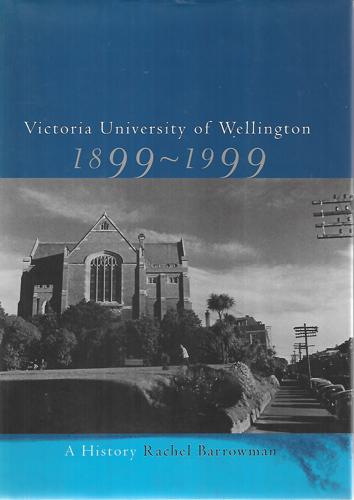 Victoria University of Wellington, 1899-1999: A history by Rachel Barrowman