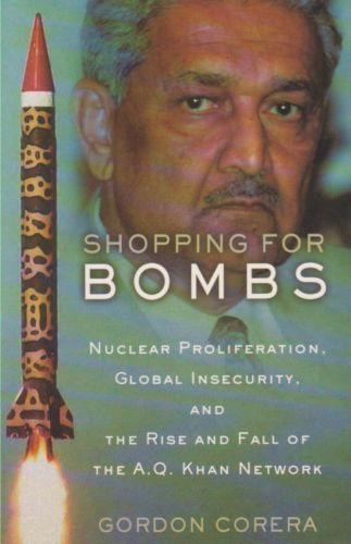 Shopping for Bombs: Nuclear Proliferation, Global Insecurity And the Rise And Fall of the a.Q. Khan Network by Gordon Corera