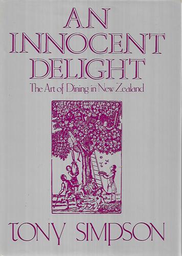 An Innocent Delight - the Art of Dining in New Zealand by Tony Simpson
