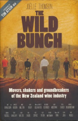 The Wild Bunch: Movers, Shakers And Ground Breakers of the Nz Wine Industry by Joelle Thomson