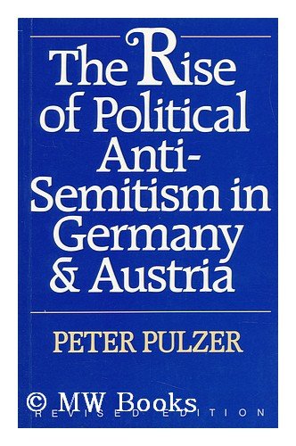 The Rise of Political Anti-Semitism in Germany & Austria by Peter G. J. Pulzer