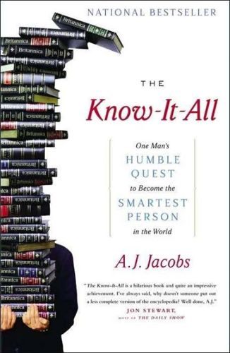 The Know-It-All: One Man's Humble Quest To Become the Smartest Person in the World by A. J. Jacobs