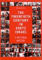The Twentieth Century in Eretz Israel: a Pictorial History by Mordecai Naor