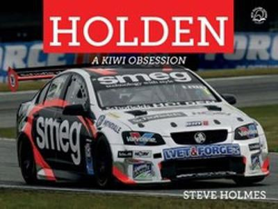 Holden: a Kiwi Obsession by Steve Holmes