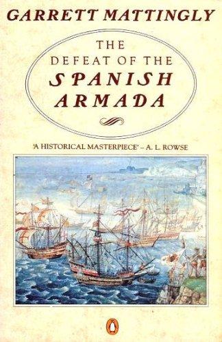 The Defeat of the Spanish Armada by Garrett Mattingly