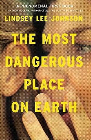 The Most Dangerous Place on Earth by Lindsey Lee Johnson