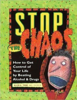 Stop the Chaos: How to Get Control of Your Life by Beating Alcohol and Drugs by Allen A. Tighe