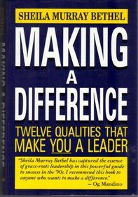 Making a Difference: Twelve Qualities That Make You a Leader by Sheila M. Bethel