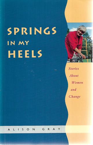 Springs in My Heels: Stories about Women and Change by Alison Gray