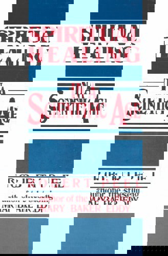 Spiritual Healing in a Scientific Age by Robert Peel