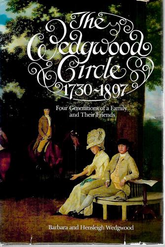 The Wedgwood Circle - 1730-1897: Four Generations of a Family And Their Friends by Barbara Wedgwood and Hensleigh Wedgwood