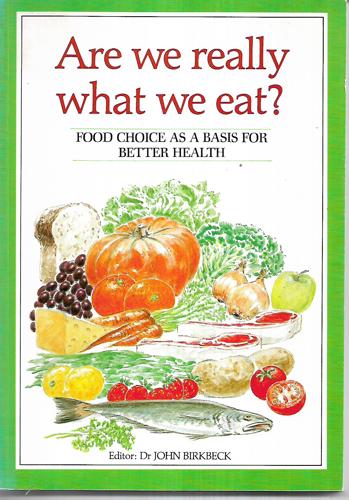 Are We Really What We Eat? - Food Choice As a Basis for Better Health by John Birkbeck