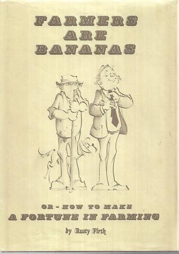 Farmers Are Bananas - Or How To Make a Fortune in Farming by Rusty Firth