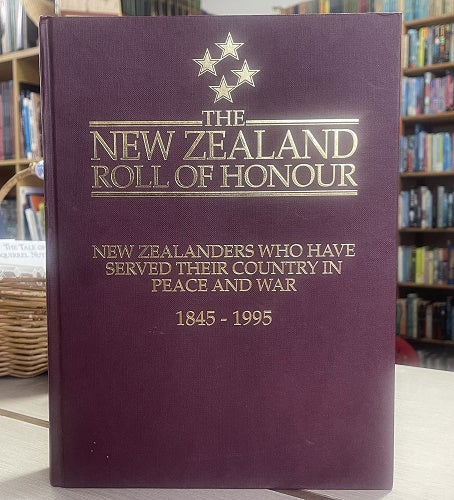 The New Zealand Roll of Honour: New Zealanders Who Have Served Their Country in Peace And War. 150 Years. 1845 - 1995 by Alister Taylor