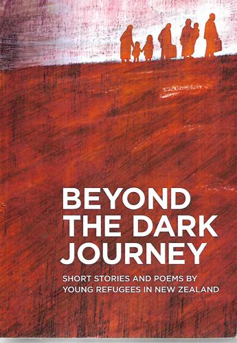 Beyond the Dark Journey: Short Stories And Poems By Young Refugees in New Zealand by Pauline Frances
