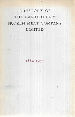 A History of the Canterbury Frozen Meat Company Limited 1882-1957 by G. R. Macdonald