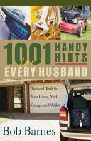500 Handy Hints For Every Husband: Tips And Tools For Your Home, Yard, Garage, And Wallet by Bob Barnes