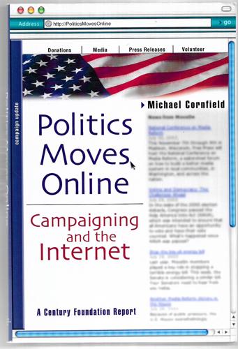 Politics Moves Online: Campaigning and the Internet (Century Foundation Report) by Michael Cornfield