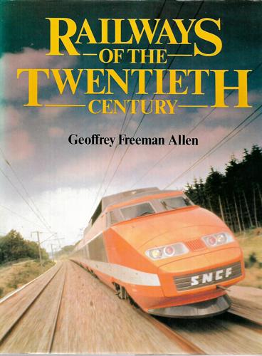 Railways of the Twentieth Century by Geoffrey Freeman Allen