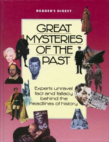 Great Mysteries of the Past: Experts Unravel Fact And Fallacy Behind the Headlines of History