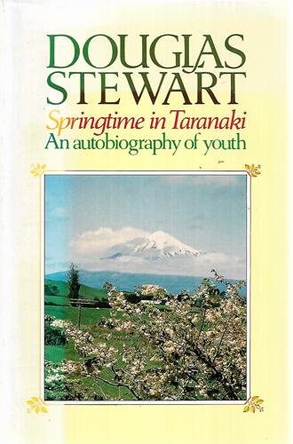 Springtime in Taranaki: An Autobiography of Youth by Douglas Stewart