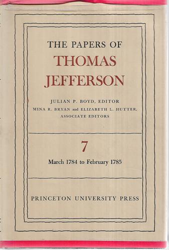 The Papers of Thomas Jefferson - Volume 7 - March 1784 To February 1785 by Julian P. Boyd and Thomas Jefferson