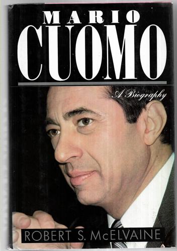 Mario Cuomo: A Biography by Robert S. McElvaine