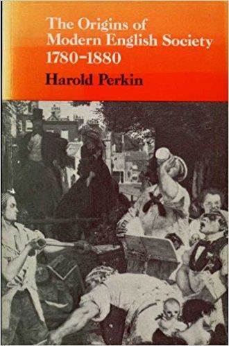 The Origins of Modern English Society 1780-1880 by Harold Perkin