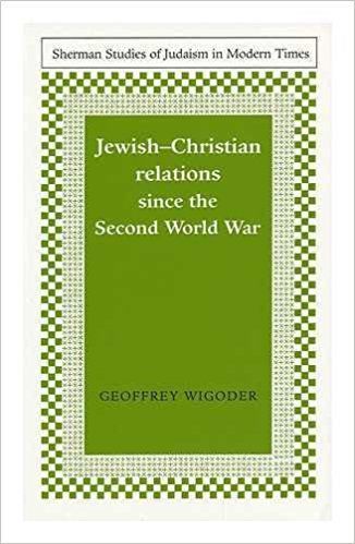 Jewish-Christian Relations Since the Second World War by Geoffrey Wigoder