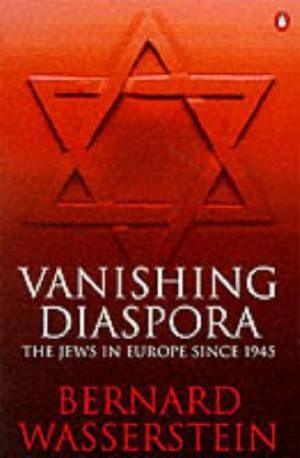 Vanishing Diaspora: Jews in Europe Since 1945 by Bernard Wasserstein