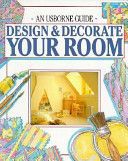 Design and Decorate Your Room (Usborne Fashion Guides (Paperback)) by Felicity Everett and Paula Woods
