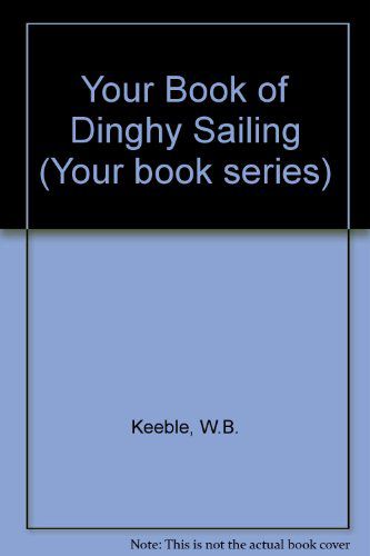 Your Book of Dinghy Sailing by D.W. Cobden and W.B. Keeble