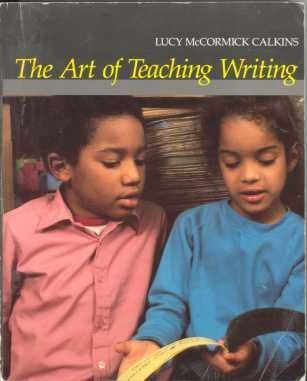 The Art of Teaching Writing by Lucy McCormick Calkins