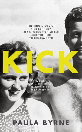 Kick: the True Story of JFK's Sister And the Heir To Chatsworth by Paula Byrne