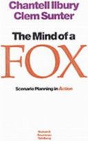 The Mind of a Fox: Scenario Planning in Action by Chantell Ilbury