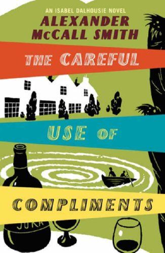 The Careful Use of Compliments (Sunday Philosophy Club) by Alexander McCall Smith