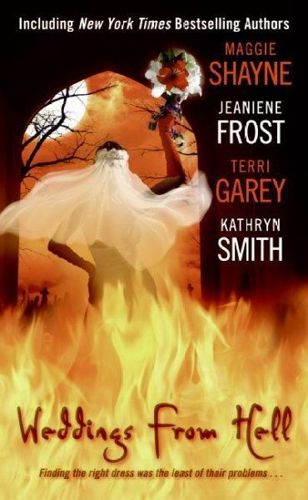 Weddings from Hell by Jeaniene Frost and Terri Garey and Maggie Shayne and Kathryn Smith
