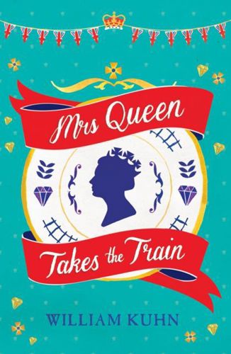 Mrs Queen Takes the Train by William Kuhn