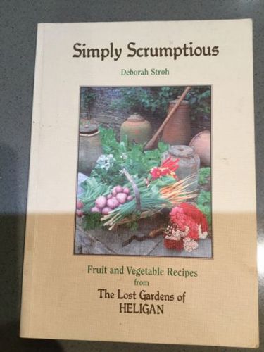 Simply Scrumptious: Fruit And Vegetable Recipes From the Lost Gardens of Heligan by Deborah Stroh